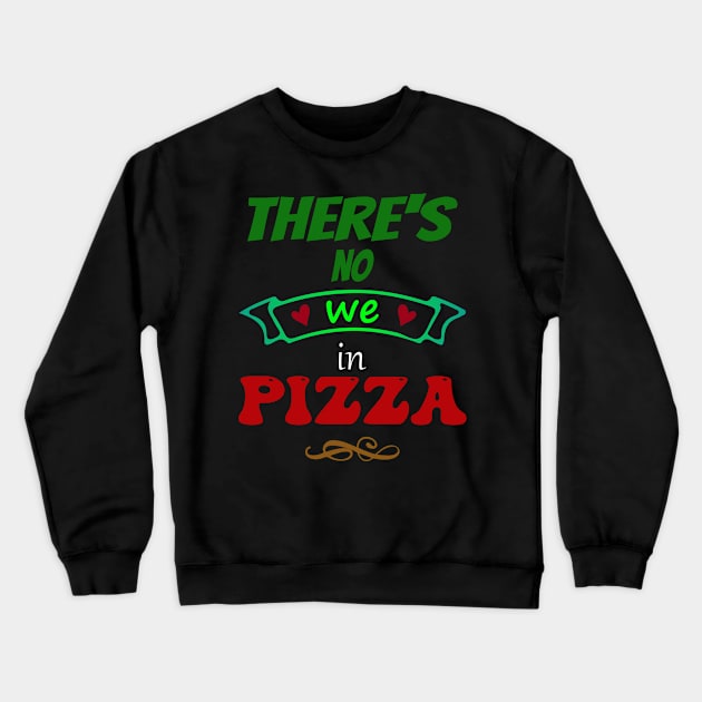 There's no "WE" in pizza - Funny Food Lover Quotes Crewneck Sweatshirt by TheFatWizard